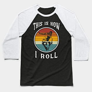 Womens Skateboard Girl Retro Skateboarder Gifts This is How I Roll Baseball T-Shirt